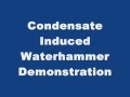 Condensate Induced Waterhammer