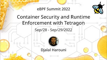Container Security and Runtime Enforcement with Tetragon - Djalal Harouni