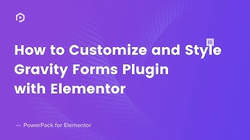How to Create and Style Gravity Forms with Elementor | PowerPack Elementor Addon