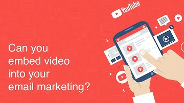 Can you embed video in your email marketing?