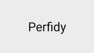 How to pronounce Perfidy