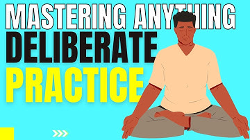 How to Use Deliberate Practice to Master Any Skill
