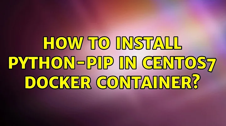 How to install python-pip in CentOS7 Docker Container?