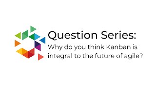 PKT Anjali Leon on: Why do you think Kanban is integral to the future of agile?