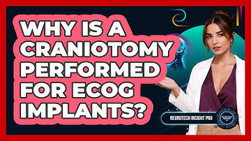 Why Is A Craniotomy Performed For ECoG Implants? - Neurotech Insight Pro
