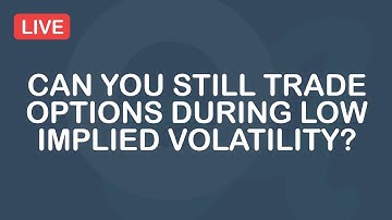 Can You Still Trade Options During Low Implied Volatility?