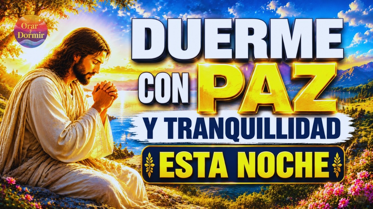 🌙 ORACIÓN DE LA NOCHE QUE TRAE PAZ Y CALMA 🕊️ | DUERME CON FE 🙏 - YouTube