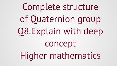 lec#36||Group theory|| The Quaternion group Q8 || Explain with deep concept