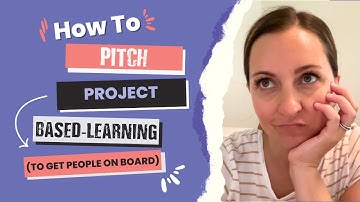 How to Pitch Project-Based Learning (To Get People on Board)