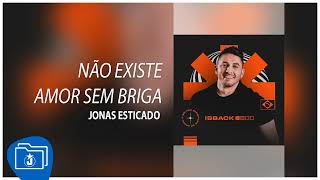 Jonas Esticado - Não Existe Amor Sem Briga O Melhor Repertório Do Brasil Is Back Novembro 2024
