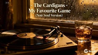The Cardigans My Favourite Game noir Soul Version