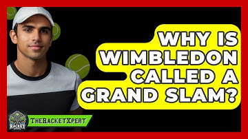 Why Is Wimbledon Called A Grand Slam? - The Racket Xpert