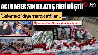 Tüm Okul Kazada Hayatını Kaybeden Gülşen Öğretmen İçin Ağladı