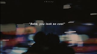 Babe, you look so cool | slowed﹢lyrics