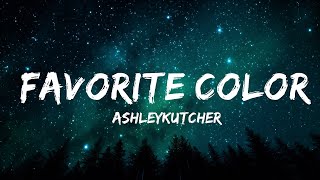 [1 HOUR]   @AshleyKutcher - Favorite Color (Lyrics)