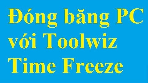 Hướng dẫn sử dụng toolwiz time freeze năm 2024