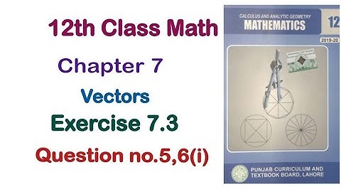 FSC Math Part 2 Chapter 7 || Exercise 7.3 Vectors Question 5 and 6 Dot product || 12Th Class Math