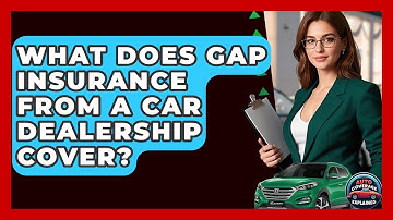 What Does Gap Insurance From A Car Dealership Cover? - Auto Coverage Explained