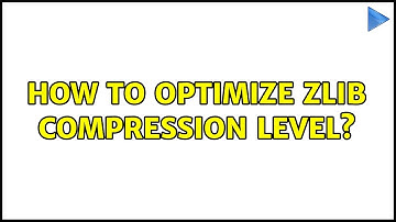 How to optimize zlib compression level?