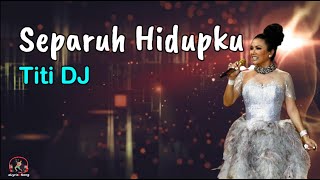 Separuh Hidupku  -  Titi DJ  (Lirik Lagu)