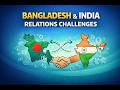 বাংলাদেশ–ভারত সম্পর্ক সহজভাবে | Bangladesh–India Relations | International Affairs GK