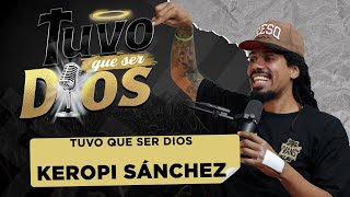 TUVO QUE SER DIOS: Keropi Sanchez  nos cuenta todo lo que vivió antes de chocar con Jesús