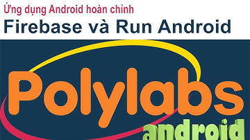Video 22 [ Ứng dụng Android hoàn chỉnh ] - Tích hợp firebase và hoàn thành ứng dụng Android Native