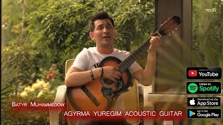 Batyr Muhammedow - Agyrma yüregim (ACOUSTİC GUITAR)