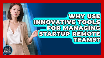 Why Use Innovative Tools For Managing Startup Remote Teams? - The Startup Growth Hub