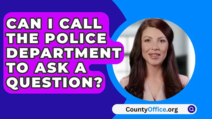 Can I Call The Police Department To Ask A Question? - CountyOffice.org