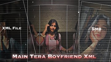 MAIN TERA BOY FRIEND 😍💗💗 || NEW TRENDING XML FILE || 🔥✨ NEW ALIGHT MOTION PRESET XML FILE  💯🤤
