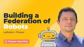 LeRobot and Flower: Scaling Data and Compute for Real-World Robotics (Flower Monthly 2025-01)