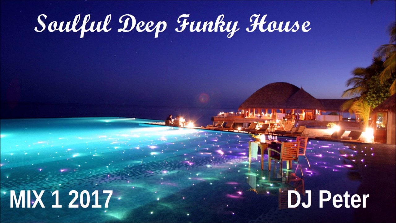 Soulful Deep Funky House Mix 1 2017 DJ Peter YouTube