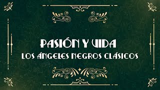 Pasión y Vida - LOS ÁNGELES NEGROS CLÁSICOS (Ex-Ángeles Negros Originales) [Video Letra]