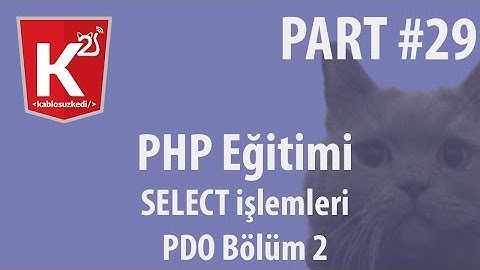 PHP Eğitim Part 29 PDO Bölüm 2 SELECT İşlemleri