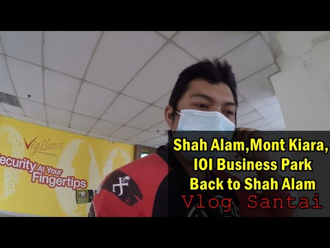  Vlog: Shah Alam,Mont Kiara, IOI Business Park Back to Shah Alam