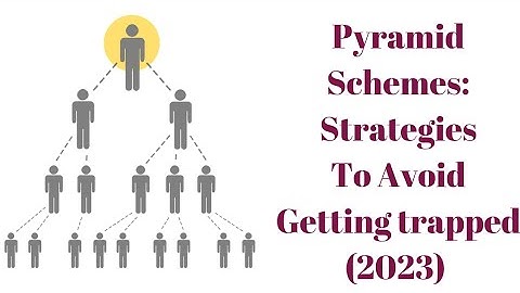 Pyramid Schemes For Beginners: Strategies To Avoid Getting Trapped ( 2023)