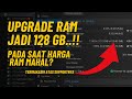Upgrade RAM 128GB Walau Mahal! Ini Alasannya… TERIMAKASIH ATAS RAMNYA ORANG BAIK