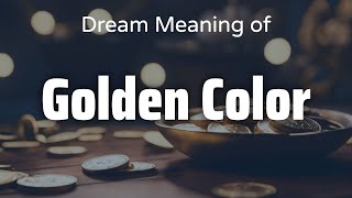Golden Color Dream Meaning & Symbolism | Interpretation Psychology