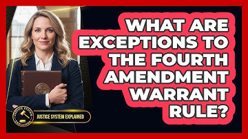 What Are Exceptions to the Fourth Amendment Warrant Rule?