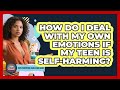 How Do I Deal With My Own Emotions If My Teen Is Self-harming? - Teen Parenting Challenge Guide