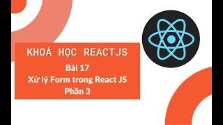 Khoá học ReactJS 2022: Bài 17 - Xử lý Form trong React JS - Phần 3
