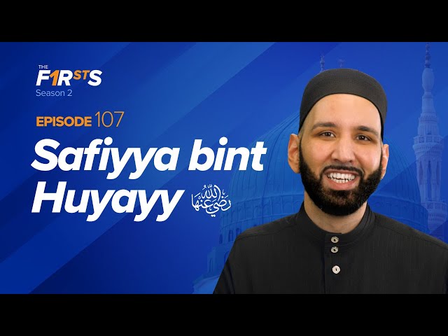 Safiyya bint Huyayy (ra): A Heart of Gold | The Firsts | Dr. Omar Suleiman class=