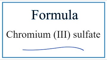 How to Write the Formula for Chromium (III) sulfate