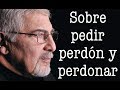 Jorge Bucay - Sobre Pedir Perdón y PERDONAR