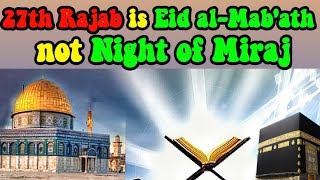 The Significance of 27th Rajab: Why Eid al-mab'ath Should Not Be Confused with Night Of Miraj | 2023 The Significance of 27th Rajab: Why Eid al-mab'ath Should Not Be Confused with Night Of Miraj | 2023