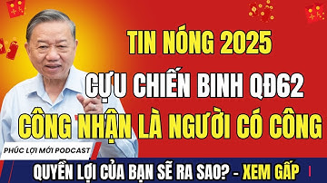 TIN NÓNG 2025: Đề Xuất Công Nhận Người Có Công Cho Cựu Chiến Binh QĐ62 – Ai Được Hưởng?