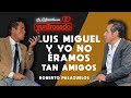 LUIS MIGUEL Y YO NO ÉRAMOS TAN AMIGOS | Roberto Palazuelos | La entrevista con Yordi Rosado
