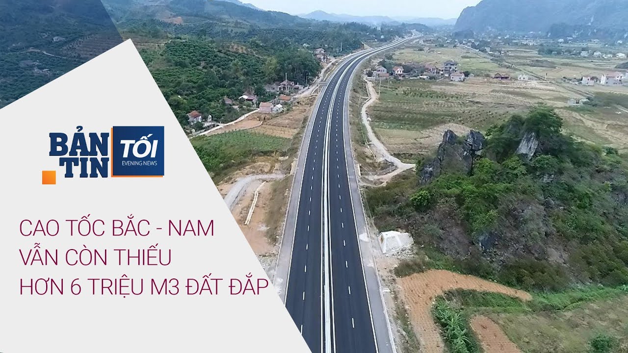 Bản tin tối 5/4/2022: Cao tốc Bắc – Nam vẫn còn thiếu hơn 6 triệu mét khối đất đắp | VTC Now