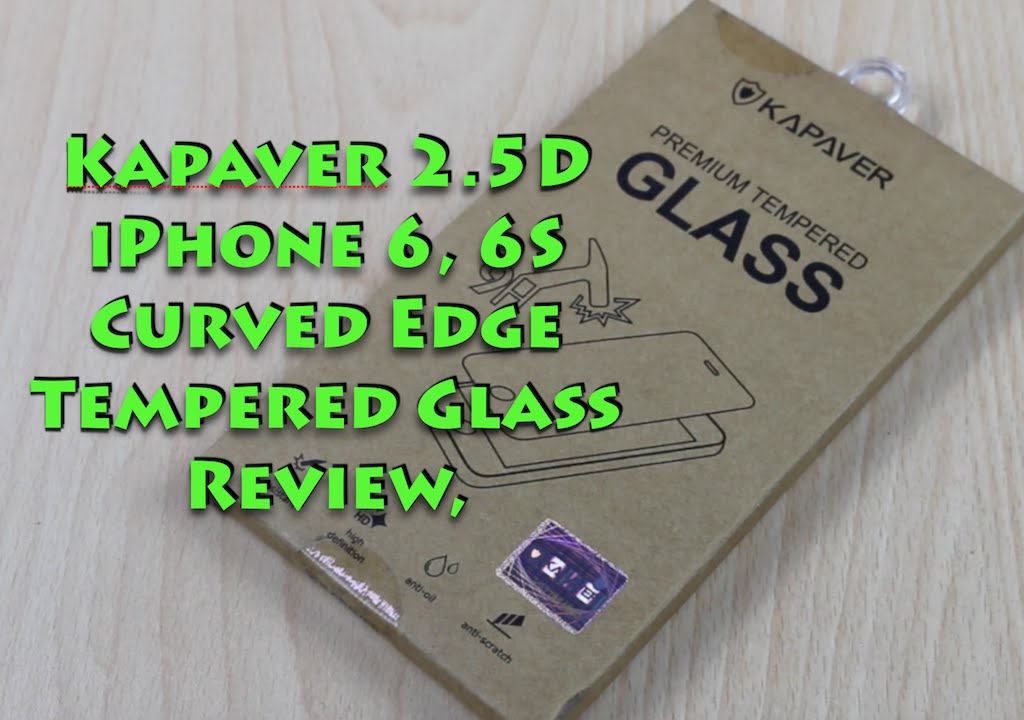 Kapaver 2.5D iPhone 6, 6S Curved Edge Tempered Glass Review, Installation